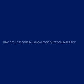 RIMC DEC 2022 GENERAL KNOWLEDGE QUESTION PAPER PDF